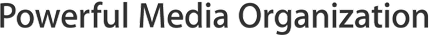Powerful Media Organization